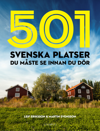 501 svenska platser du måste se innan du dör; Martin Svensson, Leif Eriksson; 2015