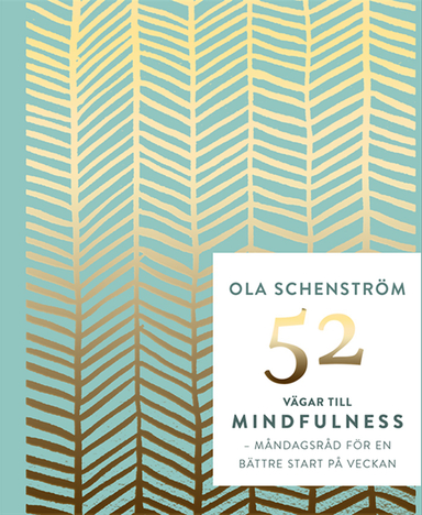 52 vägar till mindfulness : råd för en bättre vecka; Ola Schenström; 2017