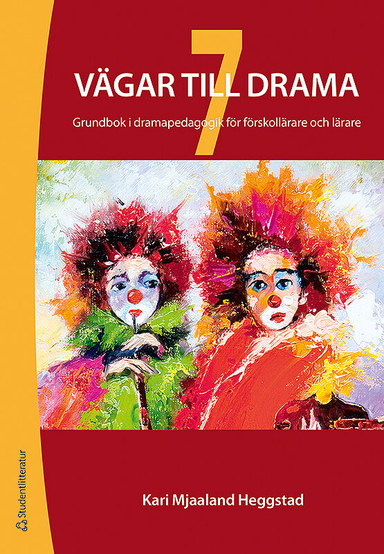 7 vägar till drama : grundbok i dramapedagogik för förskollärare och lärare; Kari Mjaaland Heggestad; 2014