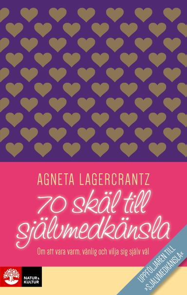 70 skäl till självmedkänsla : om att vara varm, vänlig och vilja sig själv väl; Agneta Lagercrantz; 2016