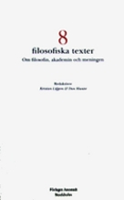 8 filosofiska texter: Om filosofin, akademin och meningen; Johan Argus, Kalle Grill, Tobias Harding, Madeleine Hayenhjelm, Dan Munter, Niklas Möller; 2008