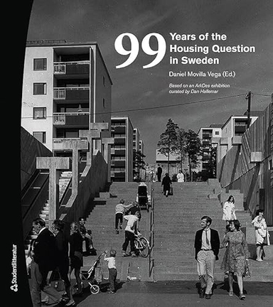 99 years of the housing question in Sweden; Daniel Movilla Vega, Dan Hallemar; 2017