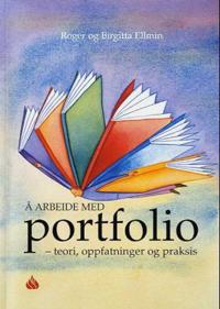 Å arbeide med portfolio : teori, oppfatninger og praksis; Roger Ellmin; 2005