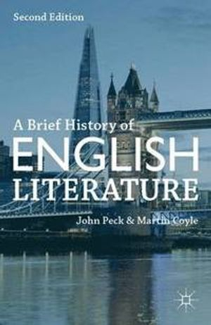 A Brief History of English Literature; John Peck, Martin Coyle; 2013