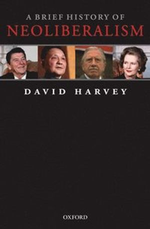 A Brief History of Neoliberalism; David Harvey; 2007