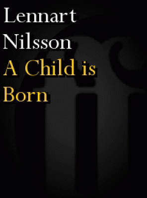 A Child is Born; Lennart Nilsson; 1979