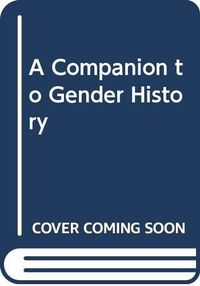 A Companion to Gender History; Teresa A. Meade, Merry Wiesner-Hanks; 2008