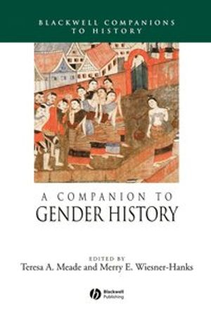 A Companion to Gender History; Teresa A. Meade, Merry Wiesner-Hanks; 2004