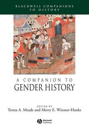 A Companion to Gender History; Teresa A. Meade, Merry Wiesner-Hanks; 2006