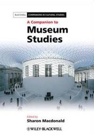 A Companion to Museum Studies; Sharon Macdonald; 2010