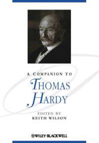 A Companion to Thomas Hardy; Keith Wilson; 2009