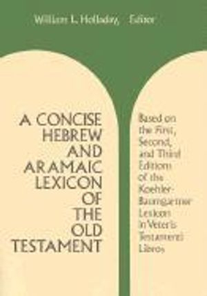 A Concise Hebrew and Aramaic Lexicon of the Old Testament; William L Holladay, William L Holladay; 1996