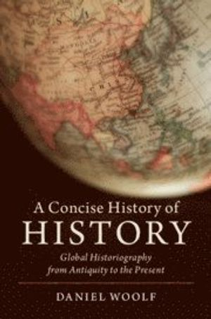 A Concise History of History; Daniel Woolf; 2019