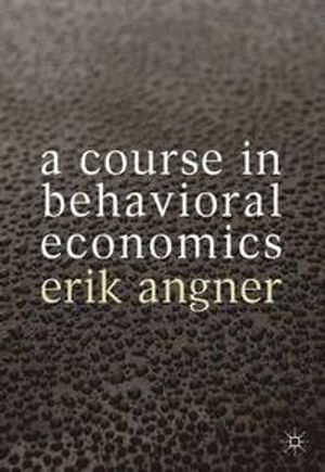 A Course in Behavioral Economics; Erik Angner; 2012