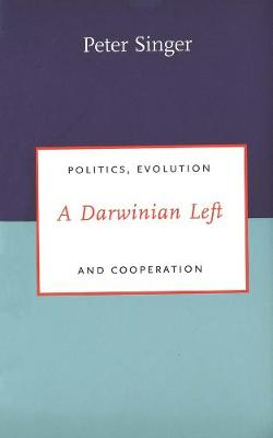 A Darwinian Left: Politics, Evolution, and Cooperation; Peter Singer; 2000