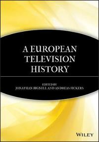 A European Television History; Jonathan Bignell, Andreas Fickers; 2008