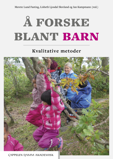 Å forske blant barn : kvalitative metoder; Merete Lund Fasting, Lisbeth Ljosdal Skreland, Jan Kampmann; 2021