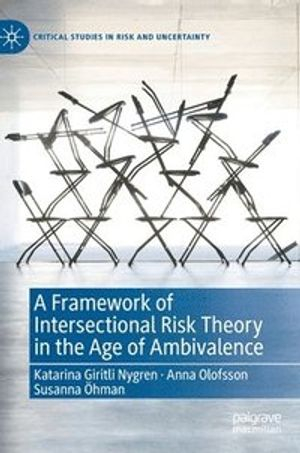 A Framework of Intersectional Risk Theory in the Age of Ambivalence; Katarina Giritli Nygren, Anna Olofsson, Susanna Hman; 2020