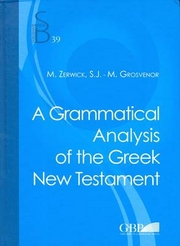 A Grammatical Analysis of the Greek New Testament; Max Zerwick, M Grosvenor; 2013