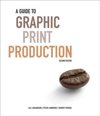 A Guide to Graphic Print Production; Kaj Johansson, Peter Lundberg, Robert Ryberg; 2007