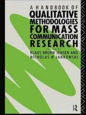 A handbook of qualitative methodologies for mass communication research; Klaus Bruhn Jensen, Nicholas W. Jankowski; 1991