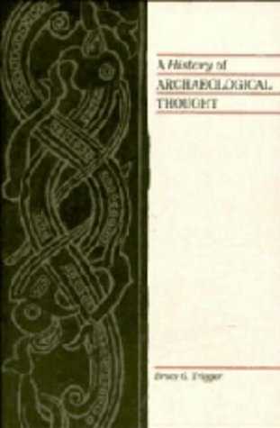 A History of Archaeological Thought; Bruce G. Trigger; 1990