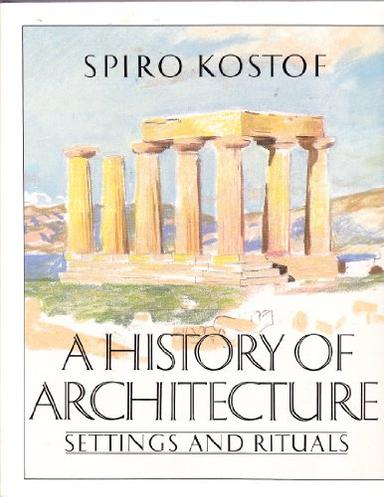 A history of architecture : settings and rituals; Spiro Kostof; 1985