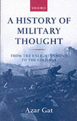 A History of Military Thought; Azar Gat; 2001