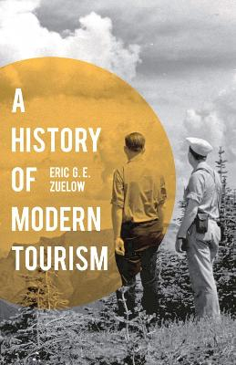 A History of Modern Tourism; Eric Zuelow; 2015