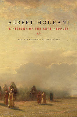 A History of the Arab Peoples: With a New Afterword; Albert Hourani; 2010