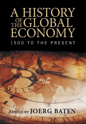 A History of the Global Economy; Joerg Baten, International Economic History Association; 2016