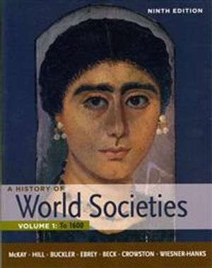 A History of World Societies; McKay John P., Hill Bennett David, Buckler John, Ebrey Patricia, Beck Roger B., Crowston Clare Haru, Wiesner-Hanks Merry E.; 2012