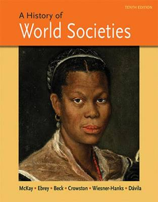 A History of World Societies; John P McKay, Patricia Buckley Ebrey, Roger B Beck; 2014