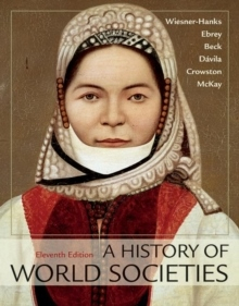 A History of World Societies, Combined Volume; Merry E Wiesner-Hanks, Patricia Buckley Ebrey, Roger B. Beck, Jerry Davila, Clare Haru Crowston, John P. McKay; 2018