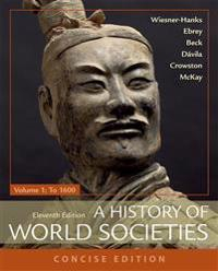 A History of World Societies, Concise, Volume 1; Roger B Beck, Patricia B Ebrey, Merry E Wiesner-Hanks, John P McKay, Jerry Davila; 2018