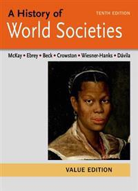 A History of World Societies Value, Combined Volume; John P. McKay, Clare Haru Crowston, Merry E. Wiesner-Hanks; 2014