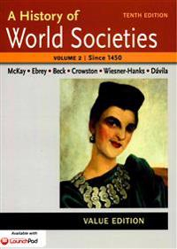 A History of World Societies Value, Volume II: Since 1450; John P. McKay, Merry E. Wiesner-Hanks, Jerry Davila; 2014