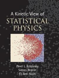 A Kinetic View of Statistical Physics; Pavel L Krapivsky; 2010