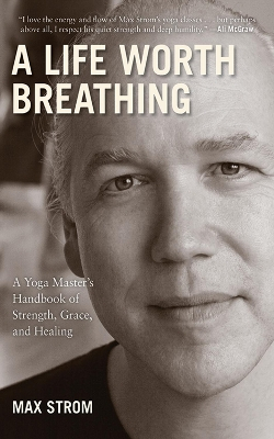 A Life Worth Breathing; Max Strom; 2012