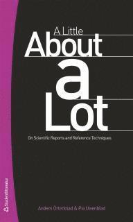 A little about a lot : on scientific reports and reference techniques; Anders Örtenblad, Pia Ulvenblad; 2012