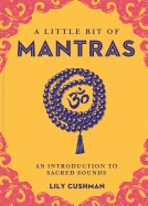 A Little Bit of Mantras: An Introduction to Sacred Sounds; Cushman Lily; 2019