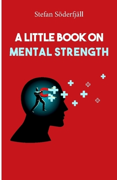 A little book on mental strength; Stefan Söderfjäll; 2022