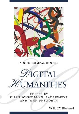 A New Companion to Digital Humanities; Susan Schreibman, Ray Siemens, John Unsworth; 2016