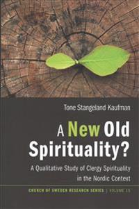 A New Old Spirituality?; Tone Stangeland Kaufman; 2017