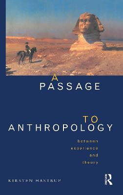 A passage to anthropology : between experience and theory; Kirsten Hastrup; 1995