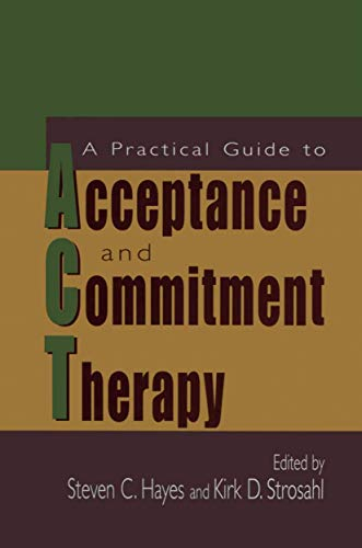 A practical guide to acceptance and commitment therapy; Steven C. Hayes, Kirk Strosahl; 2011