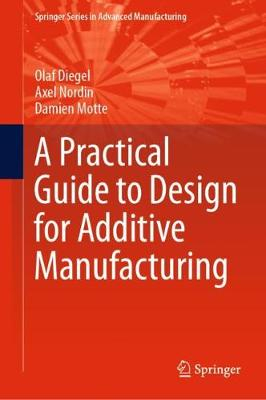 A Practical Guide to Design for Additive Manufacturing; Olaf Diegel, Axel Nordin, Damien Motte; 2019