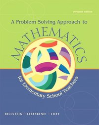 A Problem Solving Approach to Mathematics for Elementary School Teachers; Rick Billstein, Shlomo Libeskind, Johnny W. Lott; 2012