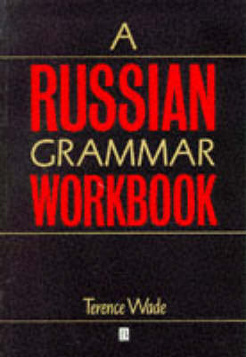 A Russian Grammar Workbook; Terence Wade; 1995