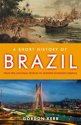 A Short History of Brazil; Gordon Kerr; 2014